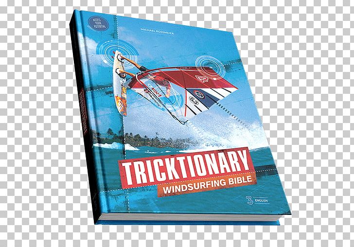 Tricktionary: The Ultimate Windsurfing Bible Tricktionary: Die Ultimative Windsurf-Bibel Tricktionary II: Die Ultimative Windsurf-Bibel Tarifa PNG, Clipart, Advertising, Air, Air Jibe, Banner, Bibel Free PNG Download