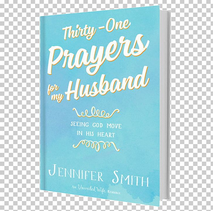Thirty-One Prayers For My Husband: Seeing God Move In His Heart Thirty-One Prayers For My Husband: Seeing God Move In His Heart Wife PNG, Clipart, Blue, Dear God, God, Good Wife, Husband Free PNG Download