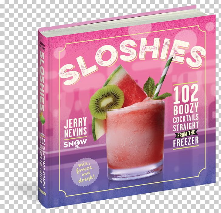 Sloshies: 102 Boozy Cocktails Straight From The Freezer Distilled Beverage Alcoholic Drink Shandy PNG, Clipart, Alcoholic Drink, Book, Cocktail, Colada, Cookbook Free PNG Download
