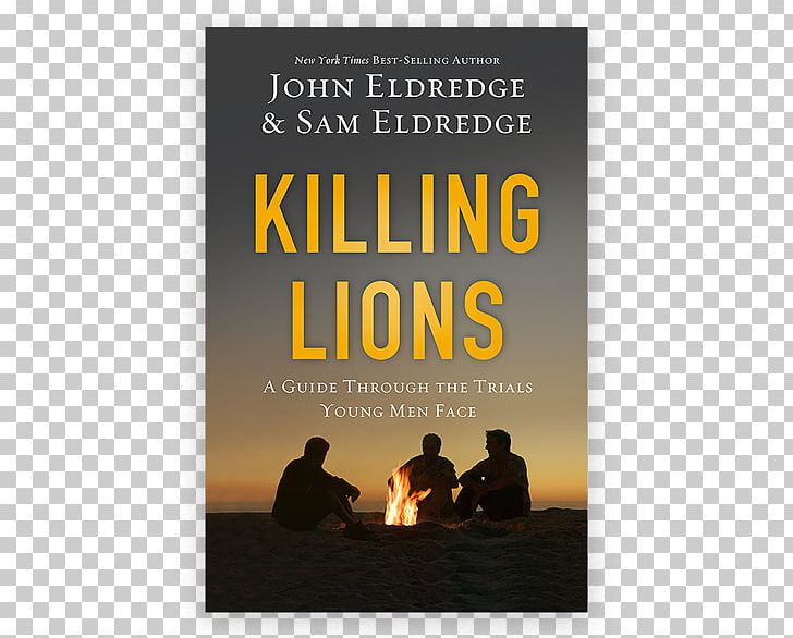 Killing Lions: A Guide Through The Trials Young Men Face Hardcover Poster John Eldredge PNG, Clipart, Hardcover, John Eldredge, Others, Poster, Pursue A Dream Free PNG Download