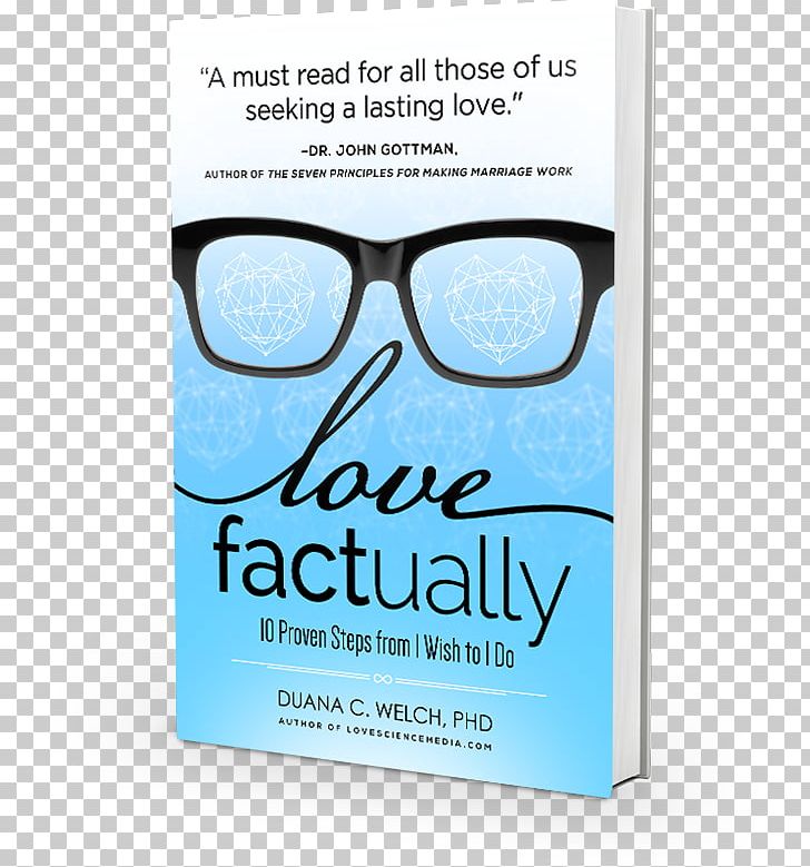 Love Factually: 10 Proven Steps From I Wish To I Do Book Product Font PNG, Clipart, Blue, Book, Brand, Eyewear, John M Gottman Free PNG Download