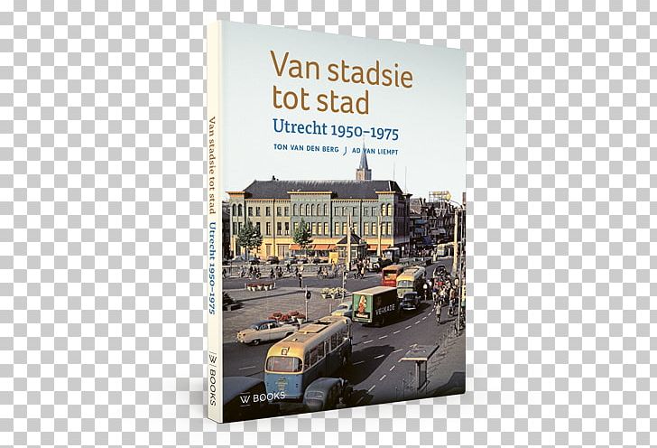 Van Stadsie Tot Stad: Utrecht 1950-1970 Het Utrecht Fotoboek PNG, Clipart, Advertising, Author, Bolcom, Book, Hardcover Free PNG Download