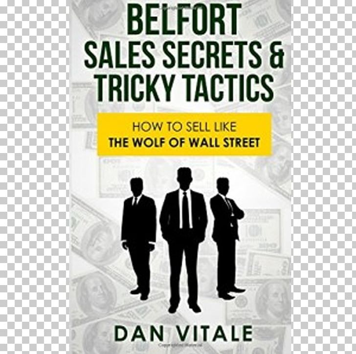 Belfort Sales Secrets & Tricky Tactics: How To Sell Like The Wolf Of Wall Street Businessperson PNG, Clipart, Advertising, Afacere, Brand, Business, Businessperson Free PNG Download