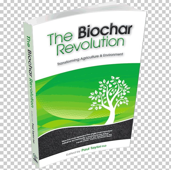 The Biochar Revolution: Transforming Agriculture & Environment Terra Preta Natural Environment PNG, Clipart, Agriculture, Biochar, Brand, Distribution, Environment Free PNG Download