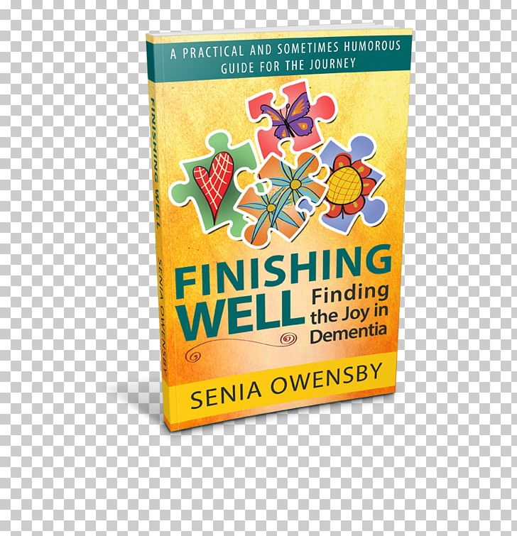 Finishing Well: Finding The Joy In Dementia: A Practical And Sometimes Humorous Guide For The Journey Paperback Product Font Senia J. Owensby PNG, Clipart, Finish Well, Paperback, Text Free PNG Download
