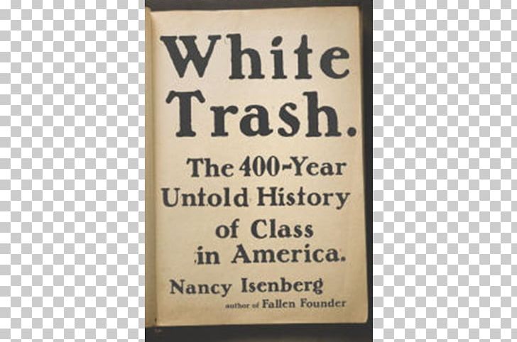 White Trash: The 400-Year Untold History Of Class In America United States Madison And Jefferson Not Quite White: White Trash And The Boundaries Of Whiteness PNG, Clipart, Author, Book, Classless Society, Garbage Classification, Hillbilly Free PNG Download