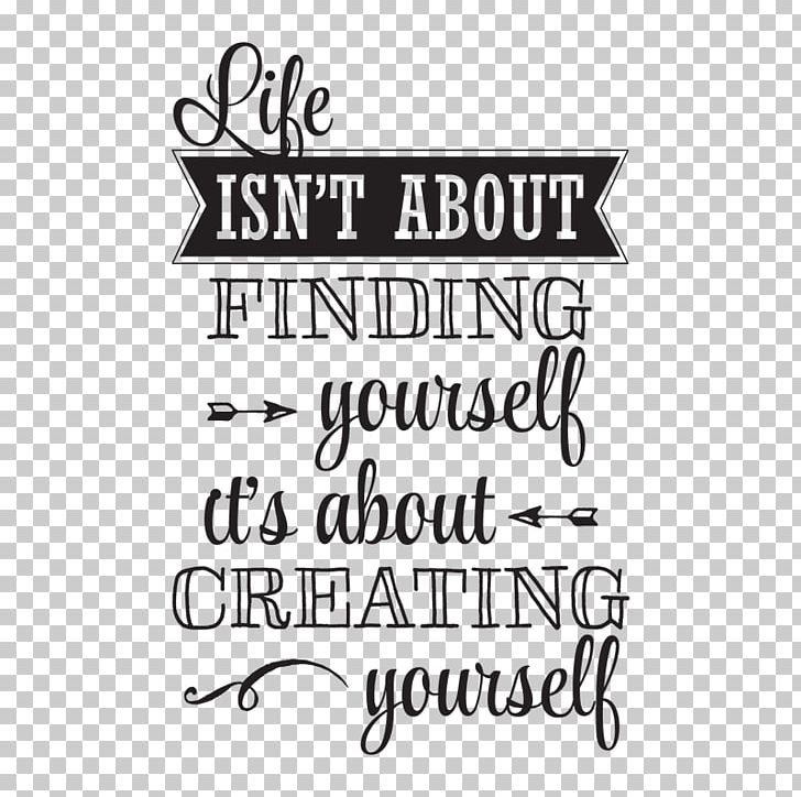 Life Isn't About Finding Yourself. Life Is About Creating Yourself. T-shirt Lexie Grey Decal PNG, Clipart,  Free PNG Download