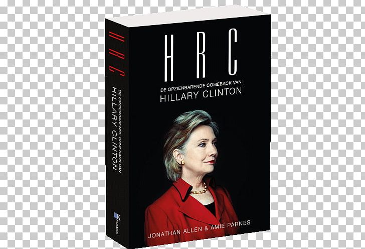 HRC: State Secrets And The Rebirth Of Hillary Clinton Shattered: Inside Hillary Clinton's Doomed Campaign US Presidential Election 2016 United States PNG, Clipart,  Free PNG Download