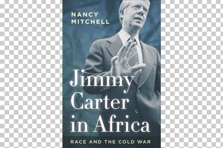 Jimmy Carter In Africa: Race And The Cold War Jimmy Carter And The Anglo-American Special Relationship Woodrow Wilson International Center For Scholars Europe PNG, Clipart, Advertising, Africa, Bill Clinton, Book, Brand Free PNG Download
