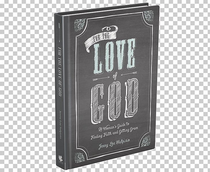 For The Love Of God: A Woman's Guide To Finding Faith And Getting Grace Christianity PNG, Clipart,  Free PNG Download