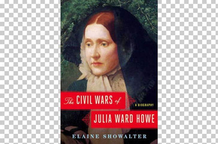 The Civil Wars Of Julia Ward Howe: A Biography American Civil War United States PNG, Clipart, Abolitionism, Advertising, Album Cover, American Civil War, Author Free PNG Download