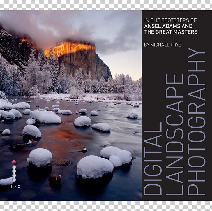 Digital Landscape Photography: In The Footsteps Of Ansel Adams And The Great Masters 完美大景的14堂精修課: 從安瑟爾.亞當斯的觀想到數位修圖 The Art PNG, Clipart, Advertising, Ansel Adams, Arctic, Book, Computer Wallpaper Free PNG Download