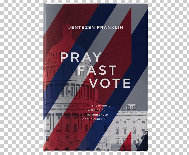 Pray Fast Vote: The Hands Of America On The Threshold Of The Church Believe That You Can Fasting Voting United States PNG, Clipart, Advertising, Bible, Book, Brand, Donald Trump Free PNG Download