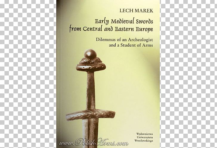 Early Middle Ages Early Medieval Swords From Central And Eastern Europe: Dilemmas Of An Archeologist And A Student Of Arms Medieval Warfare PNG, Clipart, Archaeology, Book, Cavalry, Classification Of Swords, Cold Weapon Free PNG Download