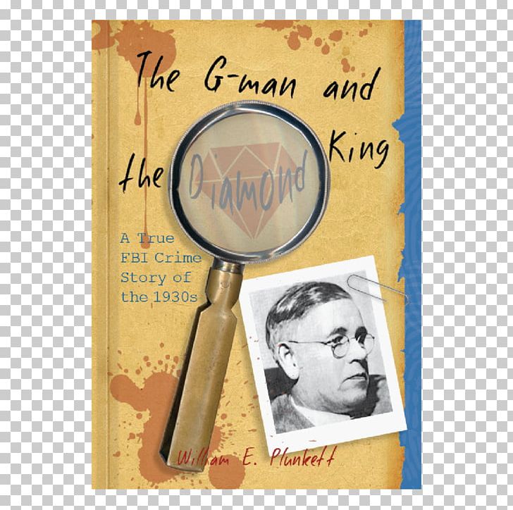 The G-Man And The Diamond King: A True FBI Crime Story Of The 1930s William E. Plunkett Special Agent Federal Bureau Of Investigation PNG, Clipart, Book, Death, Federal Bureau Of Investigation, Gman, International Standard Book Number Free PNG Download