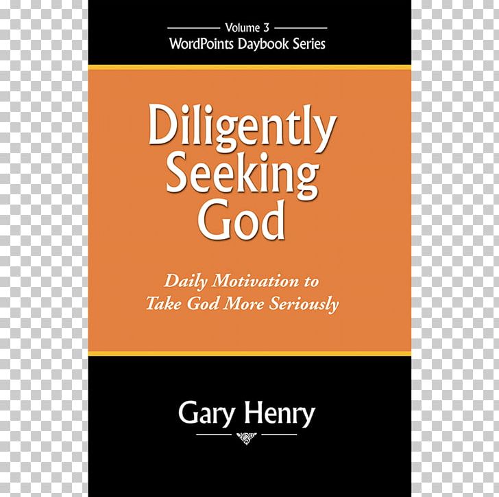 Diligently Seeking God: Daily Motivation To Take God More Seriously Reaching Forward: Daily Motivation To Move Ahead More Steadily 365 Tao: Daily Meditations Enthusiastic Ideas: A Good Word For Each Day Of The Year PNG, Clipart, Bible, Bible Study, Book, Brand, Christianity Free PNG Download