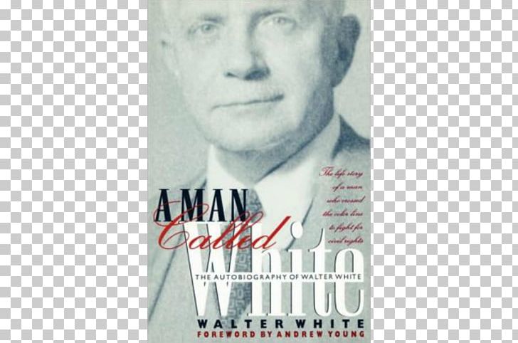 Walter Francis White A Man Called White The Fire In The Flint Rope & Faggot: A Biography Of Judge Lynch Walter White PNG, Clipart, African American, Author, Autobiography, Biography, Book Free PNG Download