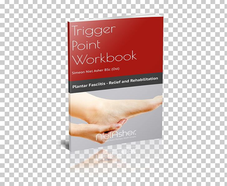 The Trigger Point Therapy Workbook Plantar Fasciitis Myofascial Trigger Point Dry Needling PNG, Clipart, Ache, Achilles Tendinitis, Adhesive Capsulitis Of Shoulder, Back Pain, Book Free PNG Download