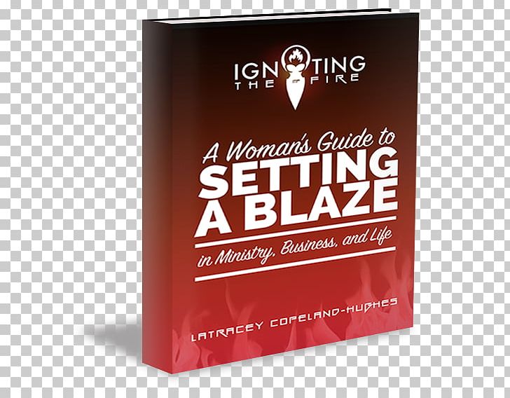 Igniting The Fire: A Woman's Guide To Setting A Blaze In Ministry PNG, Clipart,  Free PNG Download