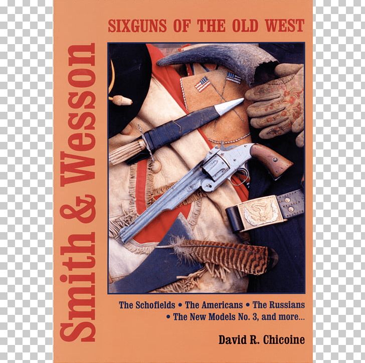 Smith And Wesson Six Guns Of The Old West Advertising American Frontier Weapon Book PNG, Clipart, Advertising, American Frontier, Arma Bianca, Book, Cold Weapon Free PNG Download