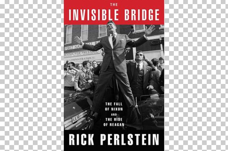 The Invisible Bridge: The Fall Of Nixon And The Rise Of Reagan United States Nixonland Before The Storm The Fall Of The House Of Bush PNG, Clipart, Advertising, Author, Before The Storm, Black And White, Book Free PNG Download