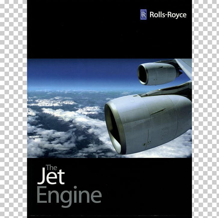 The Jet Engine Rolls-Royce Holdings Plc Jet Engines: Fundamentals Of Theory PNG, Clipart, Aeronautics, Aerospace Engineering, Aircraft, Atmosphere, Book Free PNG Download