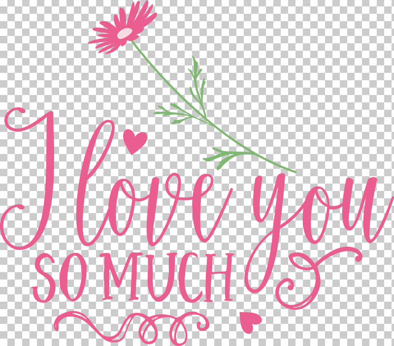 I Love You So Much Valentines Day Valentine PNG, Clipart, Calligraphy, Cut Flowers, Floral Design, Flower, I Love You So Much Free PNG Download