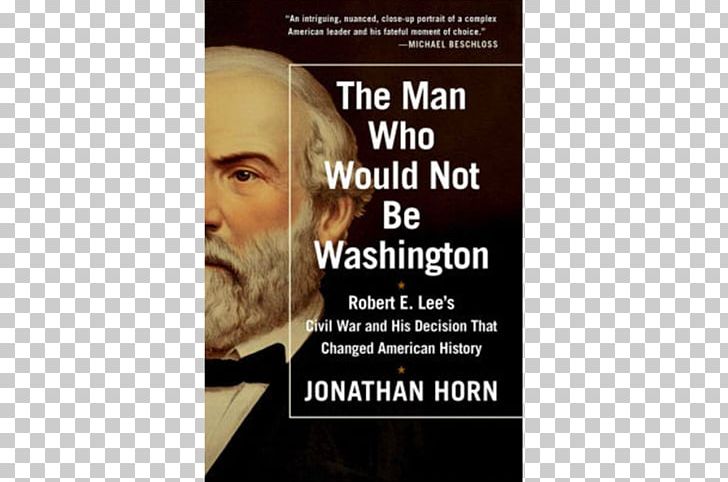 The Man Who Would Not Be Washington: Robert E. Lee's Civil War And His Decision That Changed American History United States Stonewall Jackson And The American Civil War PNG, Clipart,  Free PNG Download