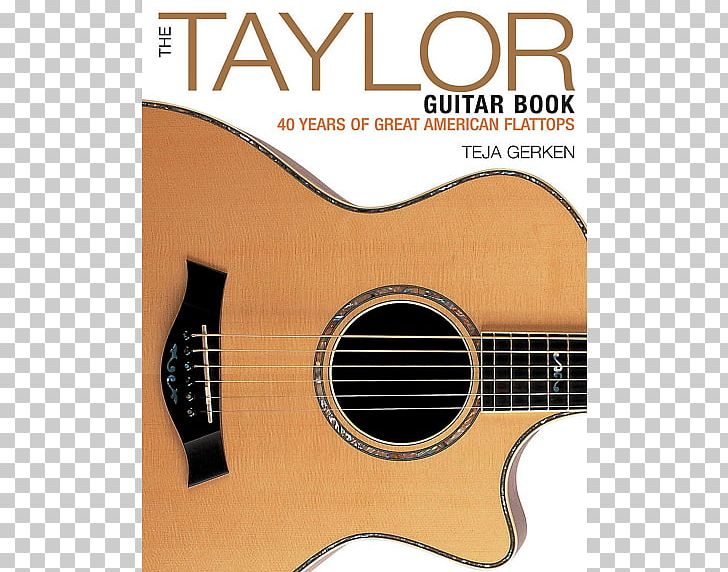 The Taylor Guitar Book: 40 Years Of Great American Flattops Guitar Encyclopedia Guitar Lessons: A Life's Journey Turning Passion Into Business Taylor Guitars PNG, Clipart,  Free PNG Download