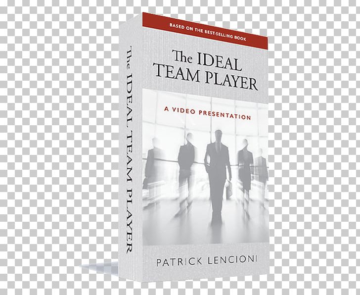 The Ideal Team Player: How To Recognize And Cultivate The Three Essential Virtues The Five Dysfunctions Of A Team Book Death By Meeting: A Leadership Fable...about Solving The Most Painful Problem In Business PNG, Clipart, Author, Bestseller, Book, Book Review, Five Dysfunctions Of A Team Free PNG Download