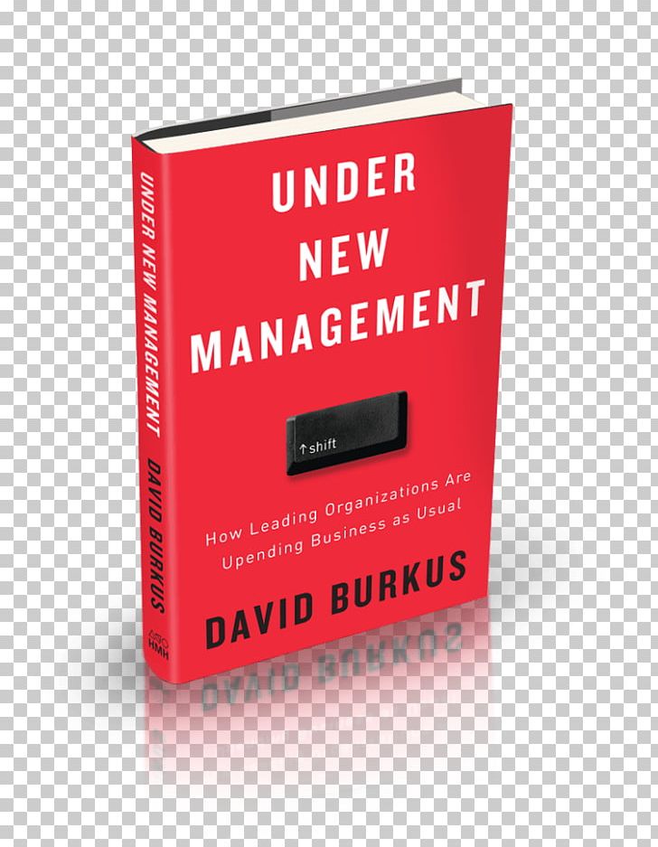 Under New Management: How Leading Organizations Are Upending Business As Usual Leading Organizations: Ten Timeless Truths Leadership PNG, Clipart, Author, Book, Book Review, Brand, Business Free PNG Download