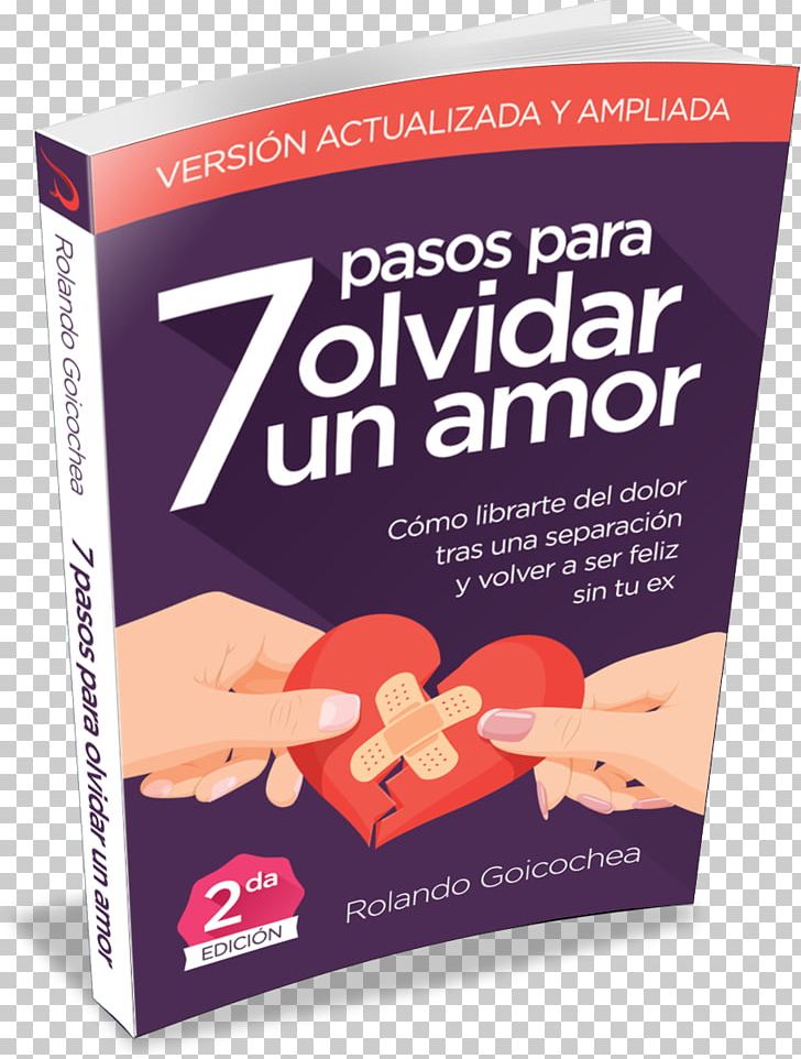 7 Pasos Para Olvidar Un Amor (Segunda Edicion): Cómo Librarte Del Dolor Tras Una Separación Y Volver A Ser Feliz Sin Tu Ex The Mastery Of Love Los Siete Pasos Hacia El Amor Broken Heart PNG, Clipart, Book, Broken Heart, Divorce, Don Miguel Ruiz, Happiness Free PNG Download