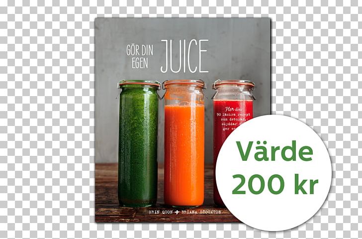 The Juice Solution: More Than 90 Feel-good Recipes To Energize PNG, Clipart, Book, Bottle, Canning, Condiment, Drink Free PNG Download