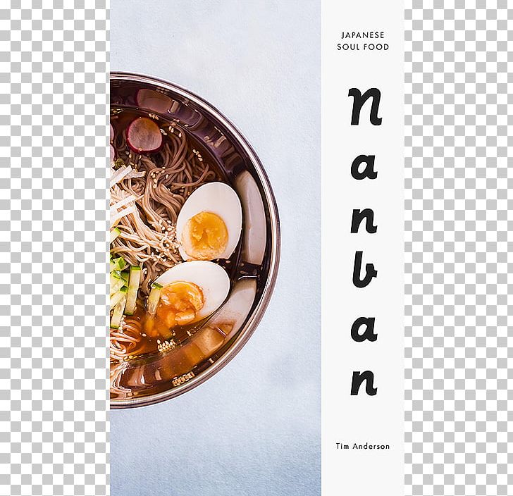 Nanban: Japanese Soul Food Japanese Cuisine Japanese Soul Cooking: Ramen PNG, Clipart,  Free PNG Download