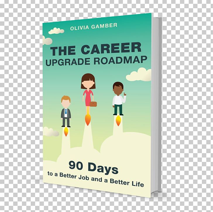 The Career Upgrade Roadmap: 90 Days To A Better Job And A Better Life Business Career Attraction PNG, Clipart, Advertising, Author, Banner, Book, Business Free PNG Download