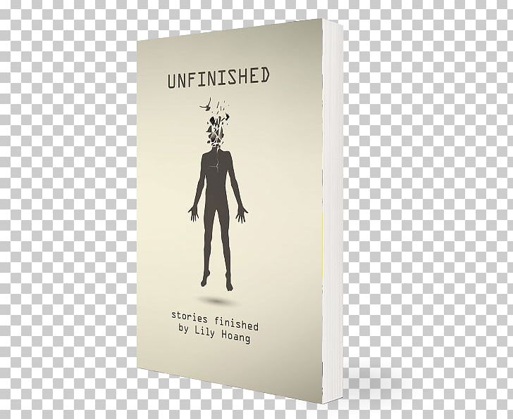Unfinished: Stories Finished By Book Lily Hoang Font PNG, Clipart, Book, Objects, Text, Unfinished Free PNG Download