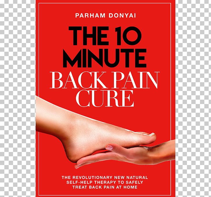 The 10 Minute Back Pain Cure: The Revolutionary Natural New Self-Help Therapy To Safely Treat Back Pain At Home Pain In Spine Human Back PNG, Clipart, Area, Body Pain, Book, Cure, Foot Free PNG Download