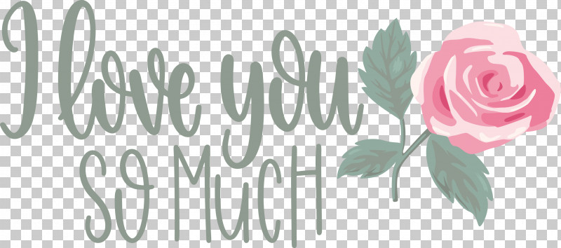I Love You So Much Valentines Day Love PNG, Clipart, Cut Flowers, Flora, Floral Design, Flower, Garden Free PNG Download
