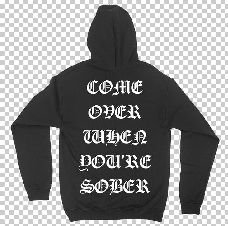 Hoodie T-shirt Come Over When You're Sober PNG, Clipart, Black, Bluza, Brand, Cap, Clothing Free PNG Download