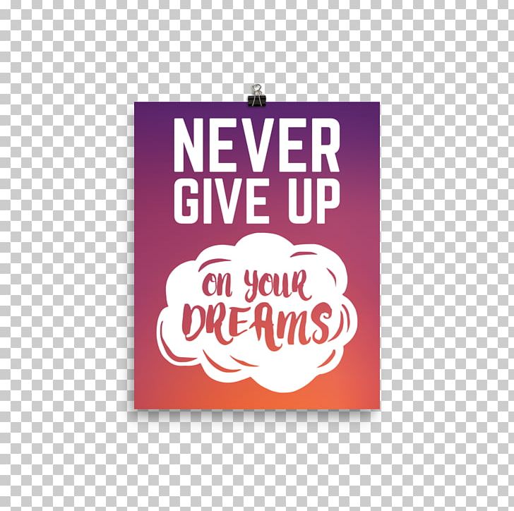 Never Give Up On Your Dreams Motivational Poster YouTube PNG, Clipart, Brand, Iphone, Keep Calm And Carry On, Label, Logo Free PNG Download