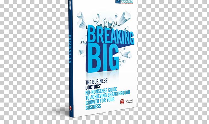 Graphic Design Breaking Big: The Business Doctors' No-Nonsense Guide To Achieving Breakthrough Growth For Your Business Brand PNG, Clipart,  Free PNG Download