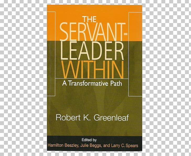 The Servant-leader Within: A Transformative Path The Servant As Leader The Power Of Servant-leadership The Institution As Servant Servant Leadership: A Journey Into The Nature Of Legitimate Power And Greatness PNG, Clipart,  Free PNG Download