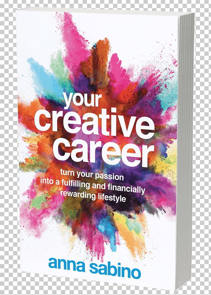 Your Creative Career: Turn Your Passion Into A Fulfilling And Financially Rewarding Lifestyle Book Amazon.com Creativity PNG, Clipart, Advertising, Amazoncom, Anna, Author, Book Free PNG Download