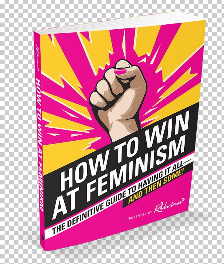 How To Win At Feminism: The Definitive Guide To Having It All... And Then Some! Marilyn In Manhattan: Her Year Of Joy A Colony In A Nation Reductress PNG, Clipart, Advertising, Author, Book, Brand, Comedian Free PNG Download