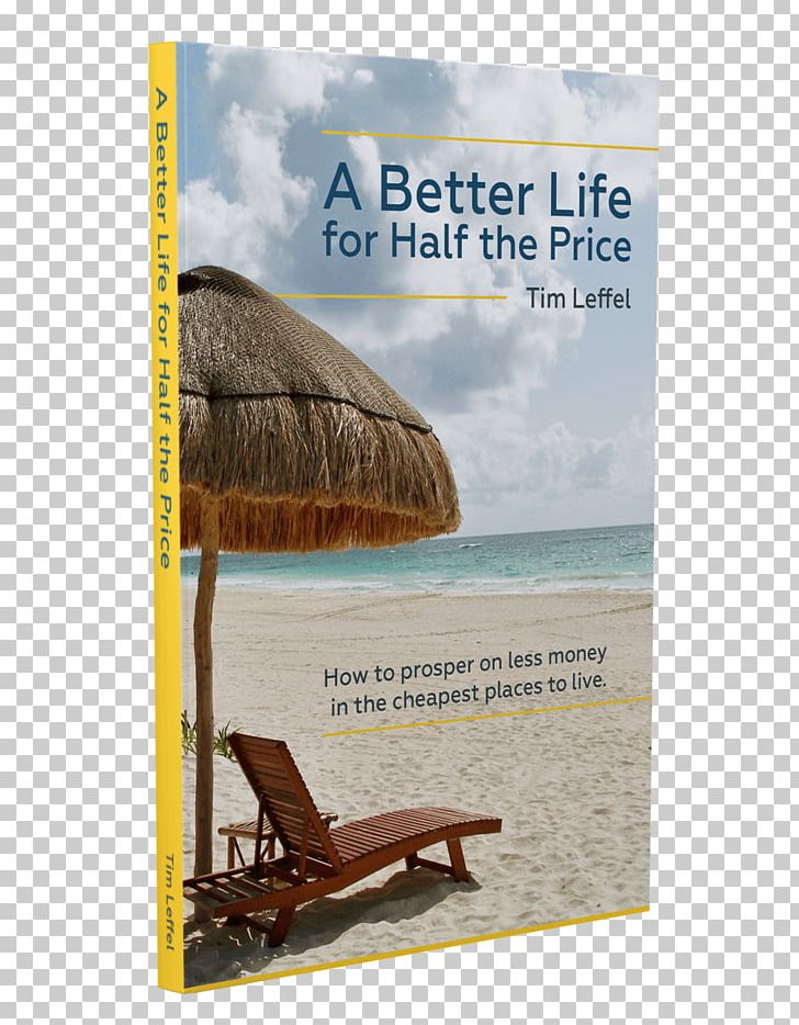 A Better Life For Half The Price: How To Prosper On Less Money In The Cheapest Places To Live Book Amazon.com Paperback YouTube PNG, Clipart, Advertising, Amazoncom, Better Life, Book, Half Life Free PNG Download