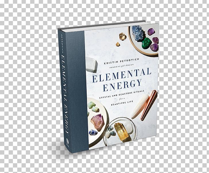 Elemental Energy: Crystal And Gemstone Rituals For A Beautiful Life Crystal Healing Book PNG, Clipart, Amazoncom, Book, Booktopia, Crystal, Crystal Healing Free PNG Download
