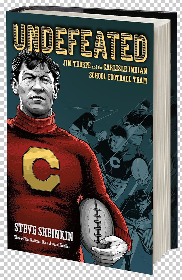 Steve Sheinkin Undefeated: Jim Thorpe And The Carlisle Indian School Football Team Carlisle Football American Football The Port Chicago 50: Disaster PNG, Clipart, American Football, Athlete, Author, Book, Film Free PNG Download