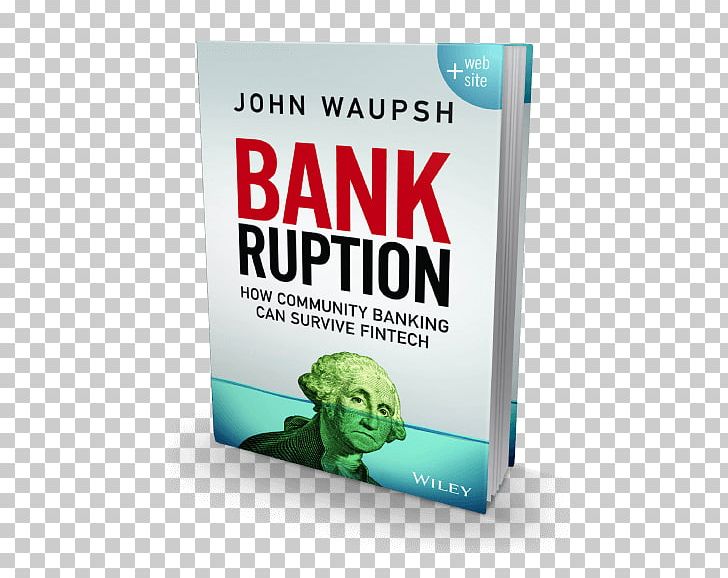 Bankruption: How Community Banking Can Survive Fintech Financial Technology Money PNG, Clipart, Bank, Book, Brand, Community Bank, Cooperative Bank Free PNG Download