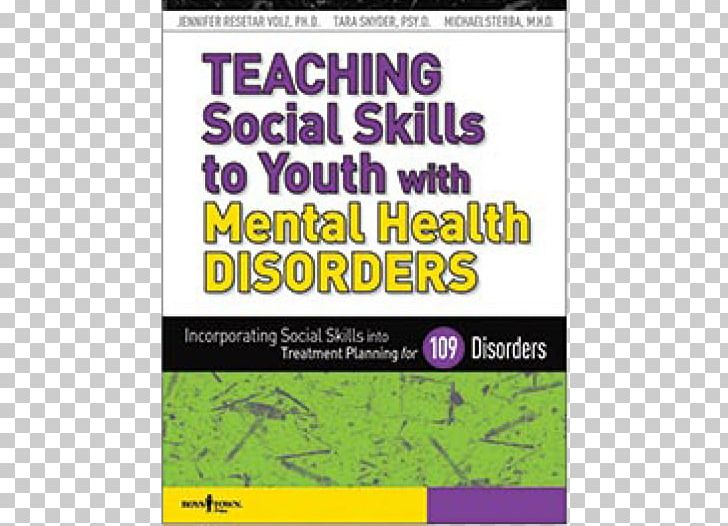 Mental Disorder Teaching Social Skills To Youth With Mental Health Disorders: Incorporating Social Skills Into Treatment Planning For 109 Disorders PNG, Clipart, Advertising, Area, Brand, Classification Of Mental Disorders, Grass Free PNG Download
