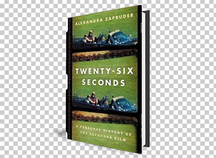 Twenty-Six Seconds: A Personal History Of The Zapruder Film Display Advertising Hardcover PNG, Clipart, Advertising, Bystander, Display Advertising, Hardcover, Others Free PNG Download